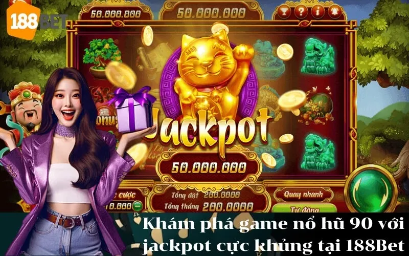 Khám phá game nổ hũ 90 với jackpot cực khủng tại 188Bet