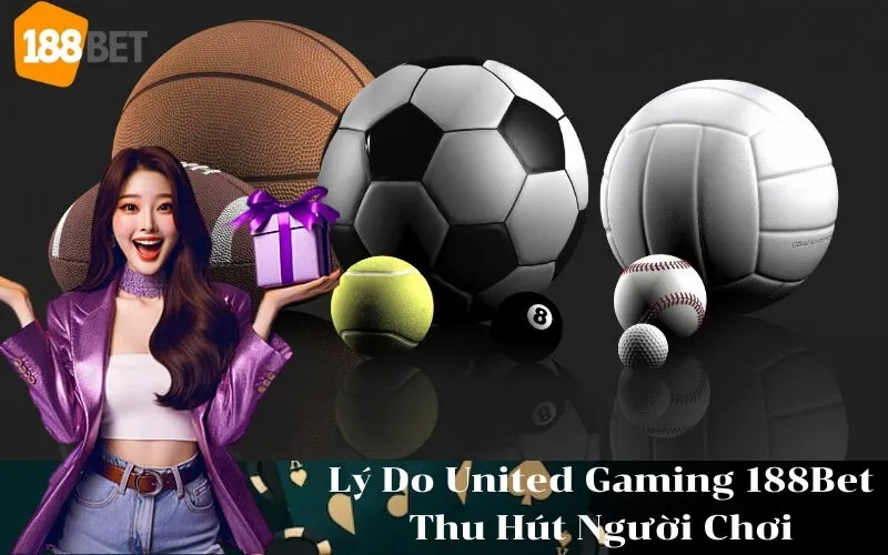 Lý Do United Gaming 188Bet Thu Hút Người Chơi