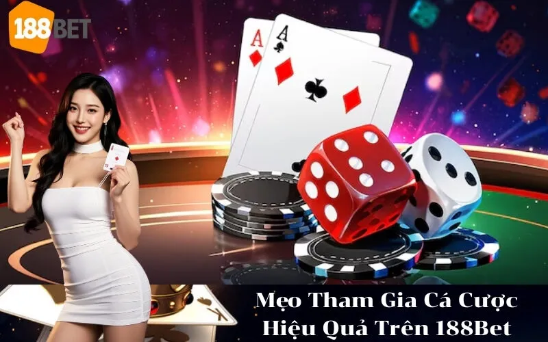Mẹo Tham Gia Cá Cược Hiệu Quả Trên 188Bet